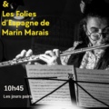 Le jour où j&rsquo;ai pété les plombs & Les folies d&rsquo;Espagne de Marin Marais&nbsp;10:45, les jours impairs